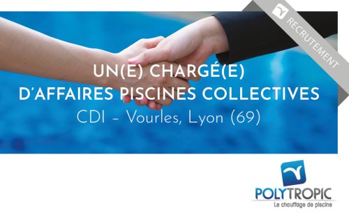 Recrutement d'un chargé d'affaires piscines collectives pour Polytropic